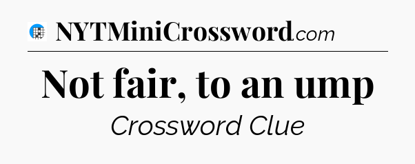 Not fair, to an ump Crossword Clue