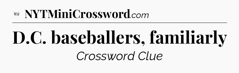 D.C. baseballers, familiarly - WSJ Crossword