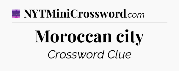 Moroccan city - Thomas Joseph Crossword