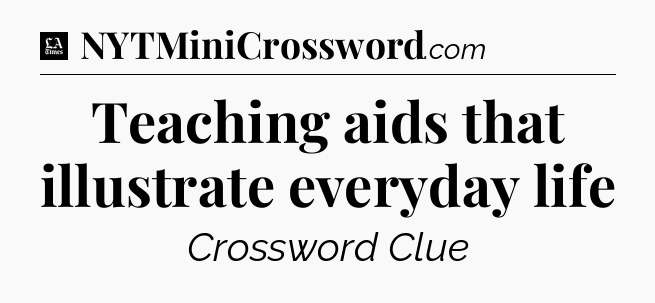 Teaching aids that illustrate everyday life - LA Times Crossword