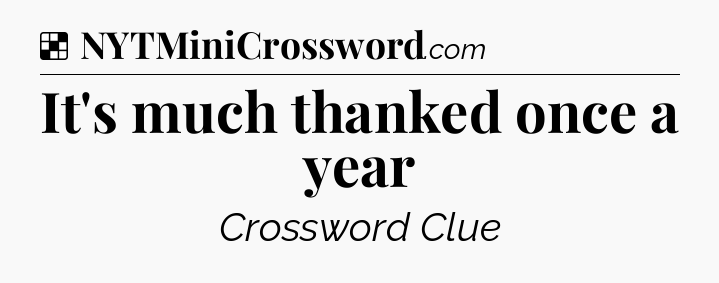 Solution: It's much thanked once a year - NYT Crossword