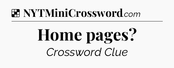 Solution: Home pages - NYT Crossword