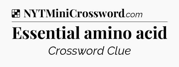 Solution: Essential amino acid - NYT Crossword