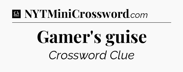 Gamer's guise - LA Times Crossword