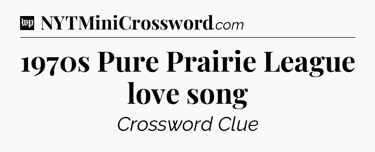 1970s Pure Prairie League love song Crossword Clue