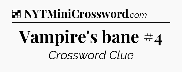 Solution: Vampire's bane #4 - NYT Crossword