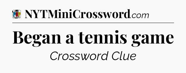 Began a tennis game Crossword Clue