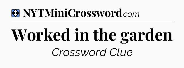 Solution: Worked in the garden - NYT Mini Crossword
