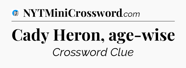 Cady Heron, age-wise Crossword Clue