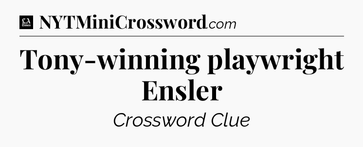 Tony-winning playwright Ensler - LA Times Crossword