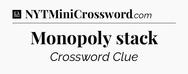 Monopoly stack - LA Times Crossword