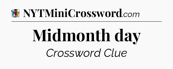Midmonth day Crossword Clue