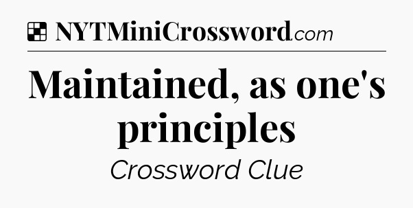 Solution: Maintained, as one's principles - NYT Crossword
