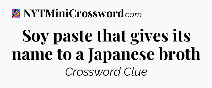 Soy paste that gives its name to a Japanese broth Crossword Clue