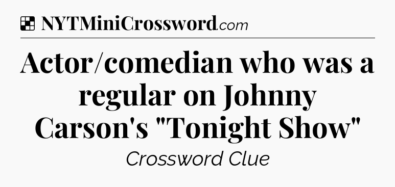 Solution: Actor/comedian who was a regular on Johnny Carson's 