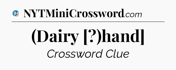 (Dairy [?)hand] Crossword Clue