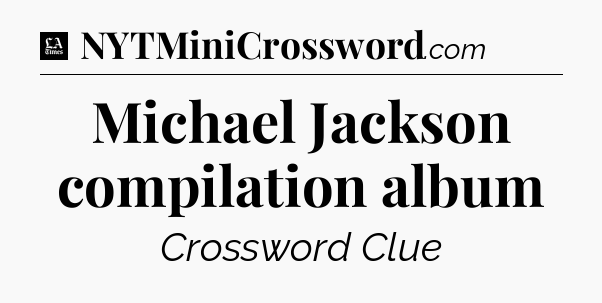 Michael Jackson compilation album - LA Times Crossword