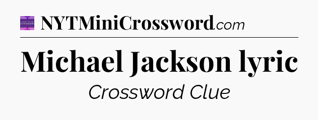 Michael Jackson lyric - Thomas Joseph Crossword