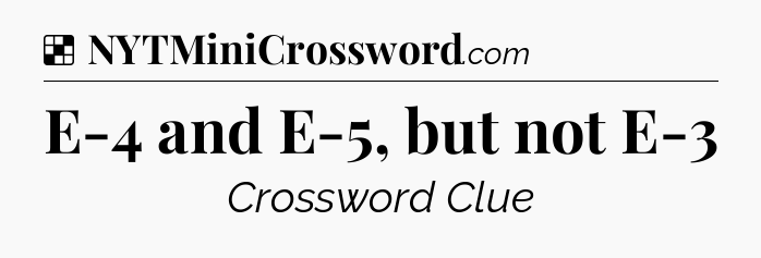 Solution: E-4 and E-5, but not E-3 - NYT Crossword