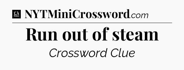 Run out of steam - LA Times Crossword