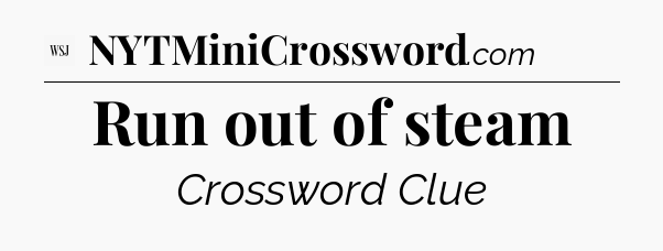 Run out of steam - WSJ Crossword