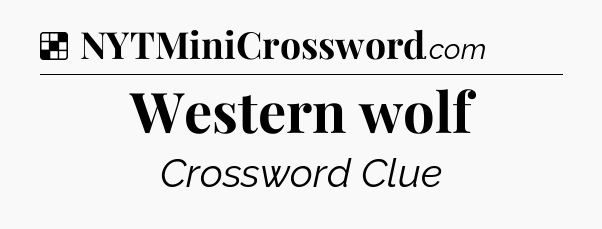 Solution: Western wolf - NYT Crossword