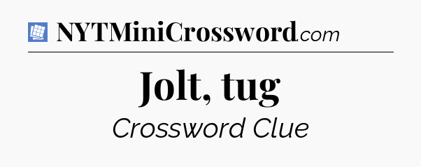 Jolt, tug Puzzle Page Crossword Clue
