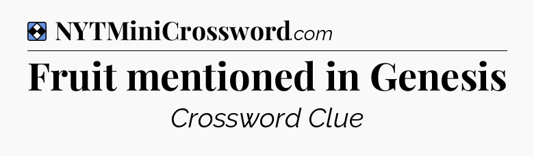 Solution: Fruit mentioned in Genesis - NYT Mini Crossword
