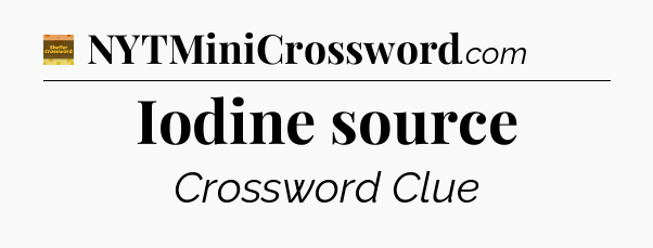 Iodine source - Eugene Sheffer Crossword