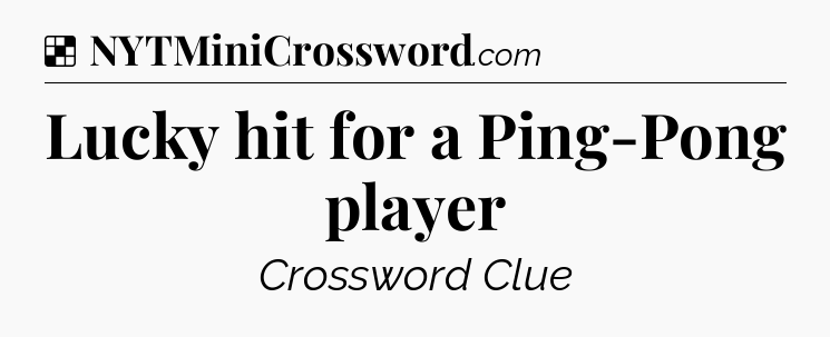 Solution: Lucky hit for a Ping-Pong player - NYT Crossword