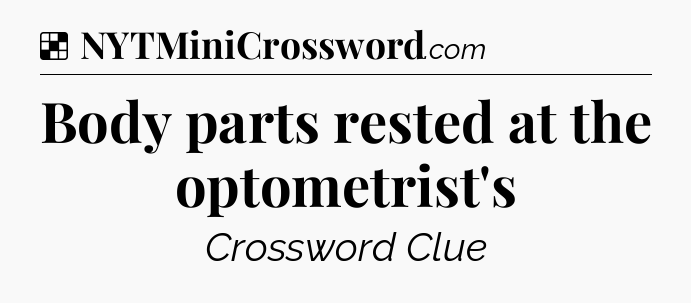Solution: Body parts rested at the optometrist's - NYT Crossword