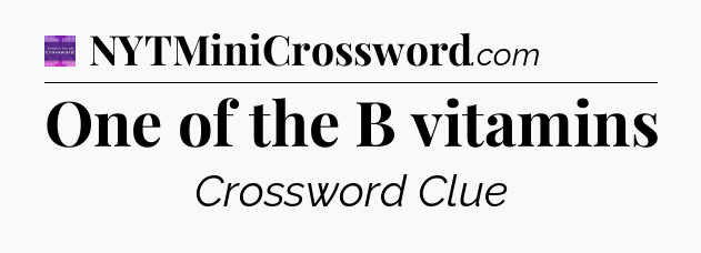 One of the B vitamins - Thomas Joseph Crossword