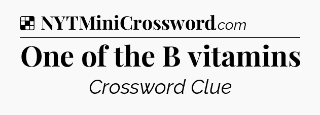Solution: One of the B vitamins - NYT Crossword