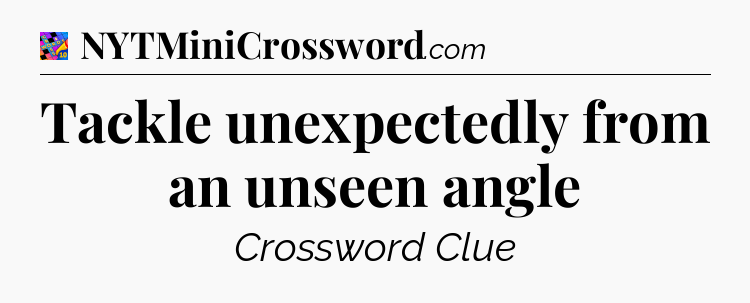 Tackle unexpectedly from an unseen angle Crossword Clue