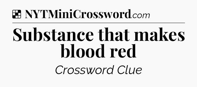 Solution: Substance that makes blood red - NYT Crossword