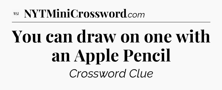 You can draw on one with an Apple Pencil - WSJ Crossword