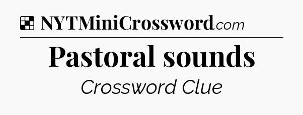 Solution: Pastoral sounds - NYT Crossword