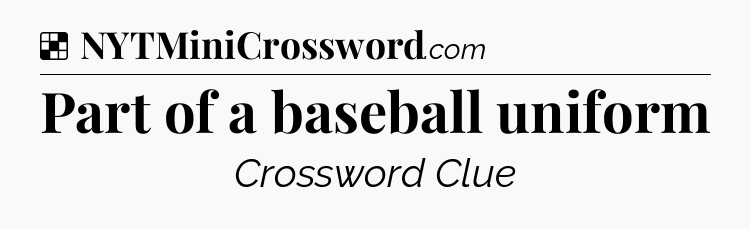 Solution: Part of a baseball uniform - NYT Crossword