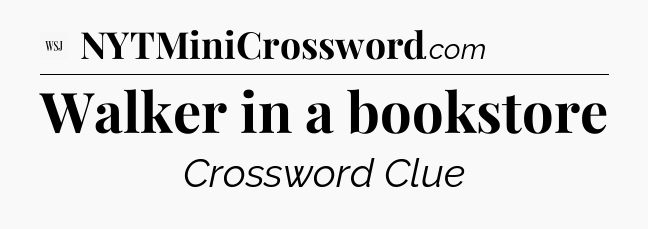 Walker in a bookstore - WSJ Crossword