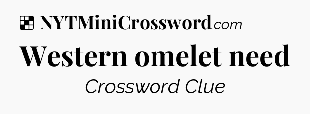 Solution: Western omelet need - NYT Crossword