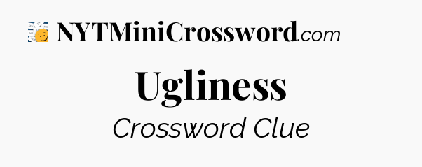 Ugliness - 7 Little Words