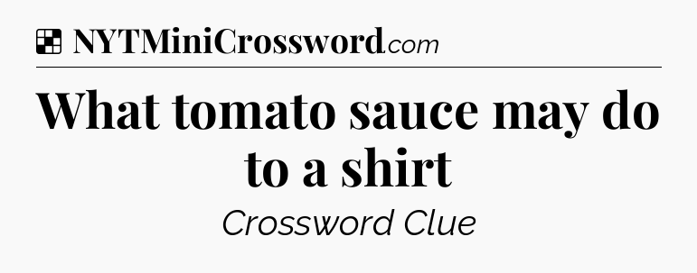 Solution: What tomato sauce may do to a shirt - NYT Crossword