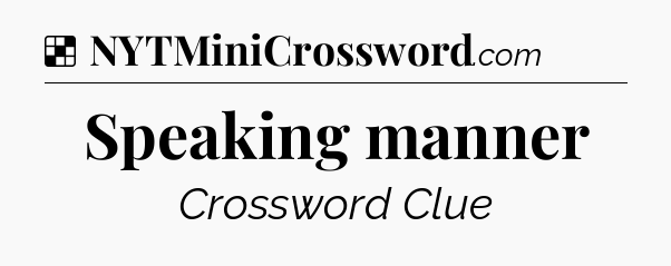 Solution: Speaking manner - NYT Crossword