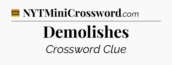 Demolishes - Eugene Sheffer Crossword