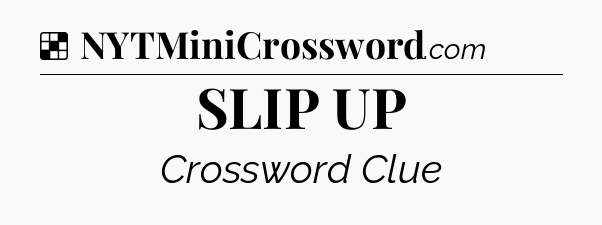 Solution: SLIP UP - NYT Crossword