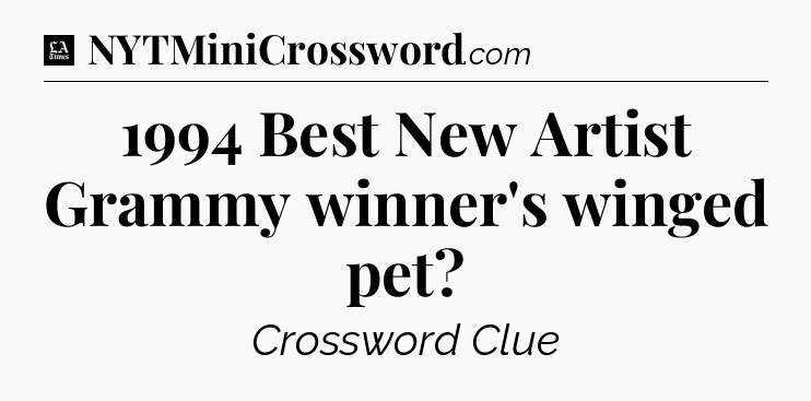 1994 Best New Artist Grammy winner's winged pet - LA Times Crossword