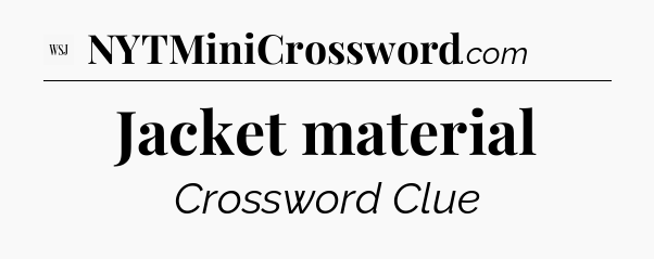 Jacket material - WSJ Crossword