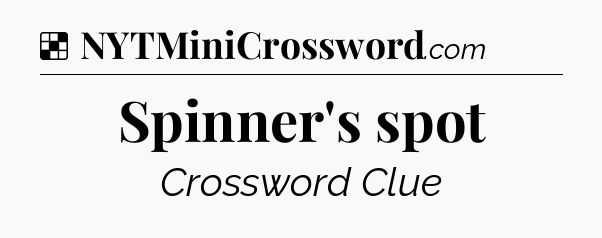 Solution: Spinner's spot - NYT Crossword