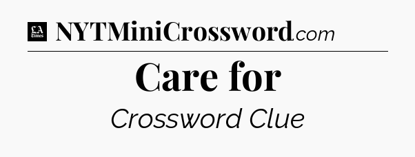 Care for - LA Times Crossword
