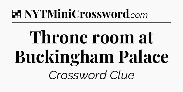 Solution: Throne room at Buckingham Palace - NYT Crossword